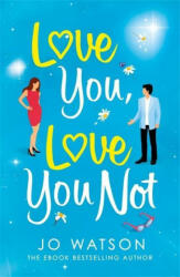 Love You Love You Not - The laugh-out-loud rom-com that's a 'hug in the shape of a book' (ISBN: 9781472265524)