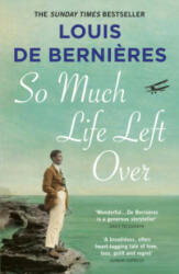 So Much Life Left Over - Louis De Bernieres (ISBN: 9781784705886)