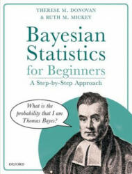 Bayesian Statistics for Beginners - Donovan, Therese (Wildlife Biologist, U. S. Geological Survey, Vermont Cooperative Fish and Wildlife Research Unit, University of Vermont, USA), Mickey, Ruth M. (Professor Emerita, Department of Mathema (ISBN: 978019884