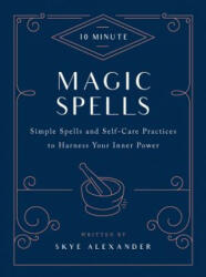 10-Minute Magic Spells - Skye Alexander (ISBN: 9781592338825)
