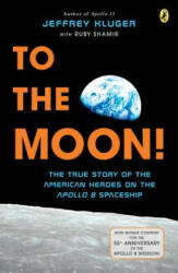 To the Moon! - Jeffrey Kluger, Ruby Shamir (ISBN: 9781524741037)