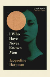 I Who Have Never Known Men - Jacqueline Harpman (ISBN: 9781529111798)