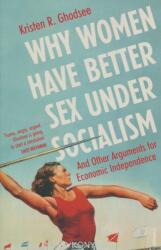 Why Women Have Better Sex Under Socialism - Kristen Ghodsee (ISBN: 9781529110579)