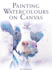 Painting Watercolours on Canvas - Liz Chaderton (ISBN: 9781785005893)