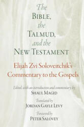 Bible, the Talmud, and the New Testament - Elijah Zvi Soloveitchik, Shaul Magid, Jordan Gayle Levy (ISBN: 9780812250992)