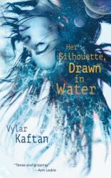 Her Silhouette Drawn in Water (ISBN: 9781250221131)