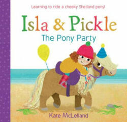 Isla and Pickle: The Pony Party - Kate Mclelland (ISBN: 9781782505914)