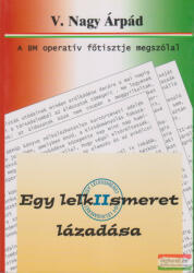 V. Nagy Árpád - Egy lelkiismeret lázadása - A BM operatív főtisztje megszólal (2005)