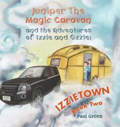 Juniper the Magic Caravan and The Adventures of Izzie and Ozzie: Izzietown (ISBN: 9781528920995)