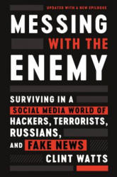 Messing with the Enemy: Surviving in a Social Media World of Hackers, Terrorists, Russians, and Fake News - Clint Watts (ISBN: 9780062795991)