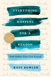Everything Happens for a Reason - Kate Bowler (ISBN: 9780399592089)