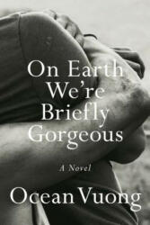 On Earth We're Briefly Gorgeous - Ocean Vuong (ISBN: 9780525562023)