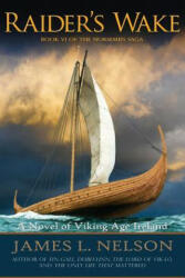 Raider's Wake: A Novel of Viking Age Ireland - James L Nelson (ISBN: 9780692880265)