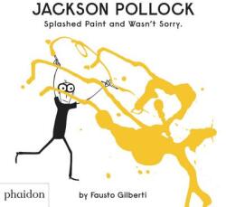 Jackson Pollock Splashed Paint And Wasn't Sorry. - Fausto Gilberti (ISBN: 9780714879086)