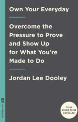 Own Your Everyday: Overcome the Pressure to Prove and Show Up for What You Were Made to Do (ISBN: 9780735291492)