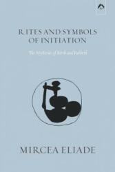 Rites and Symbols of Initiation - Michael Meade, Willard R Taske, Mircea Eliade (ISBN: 9780882140612)