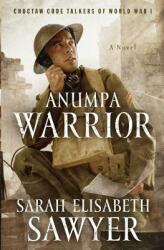 Anumpa Warrior: Choctaw Code Talkers of World War I (ISBN: 9780991025954)