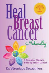 Heal Breast Cancer Naturally: 7 Essential Steps to Beating Breast Cancer - Dr Veronique Desaulniers (ISBN: 9781090881793)