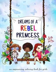 Dreams of a rebel princess: Coloring book for girls ages 3-10 (ISBN: 9781091131309)