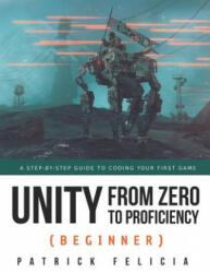 Unity from Zero to Proficiency (Beginner) - Patrick Felicia (ISBN: 9781091872028)