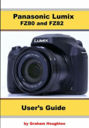 Panasonic Lumix FZ80 and FZ82 User's Guide - Graham Houghton (ISBN: 9781093357158)