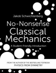 No-Nonsense Classical Mechanics: A Student-Friendly Introduction - Jakob Schwichtenberg (ISBN: 9781096195382)