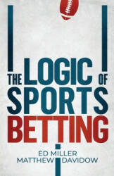 The Logic Of Sports Betting - Matthew Davidow, Ed Miller (ISBN: 9781096805724)