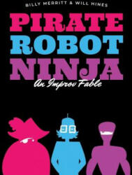 Pirate Robot Ninja: An Improv Fable - Will Hines, Billy Merritt (ISBN: 9781099142246)