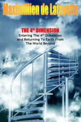 4th Dimension. Entering the 4th Dimension and Returning to Earth from the World Beyond - Maximillien De Lafayette (ISBN: 9781329488700)