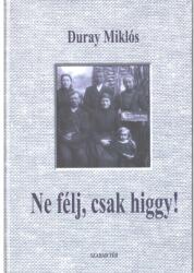 Ne félj, csak higgy! - Beszédek és értekezések 2004-2005 (2005)
