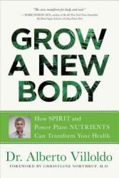 Grow a New Body: How Spirit and Power Plant Nutrients Can Transform Your Health (ISBN: 9781401956561)