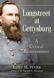 Longstreet at Gettysburg: A Critical Reassessment (ISBN: 9781476674049)