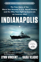 Indianapolis: The True Story of the Worst Sea Disaster in U. S. Naval History and the Fifty-Year Fight to Exonerate an Innocent Man - Lynn Vincent, Sara Vladic (ISBN: 9781501135958)
