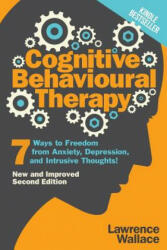 Cognitive Behavioural Therapy: 7 Ways to Freedom from Anxiety Depression and Intrusive Thoughts (ISBN: 9781520163048)