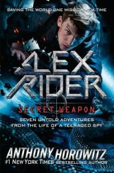 Alex Rider: Secret Weapon: Seven Untold Adventures from the Life of a Teenaged Spy - Anthony Horowitz (ISBN: 9781524739331)