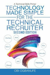 Technology Made Simple for the Technical Recruiter, Second Edition - OBI OGBANUFE (ISBN: 9781532064999)