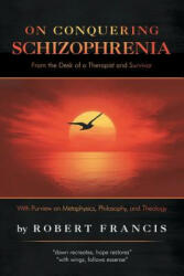 On Conquering Schizophrenia - Francis Robert Francis (ISBN: 9781532069901)