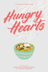 Hungry Hearts: 13 Tales of Food & Love - Elsie Chapman, Elsie Chapman, Caroline Tung Richmond (ISBN: 9781534421851)