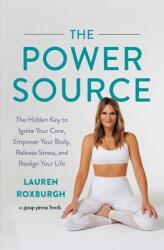 The Power Source: The Hidden Key to Ignite Your Core Empower Your Body Release Stress and Realign Your Life (ISBN: 9781538763964)