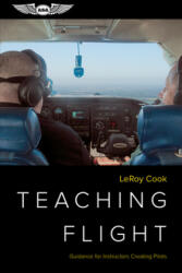 Teaching Flight: Guidance for Instructors Creating Pilots - Leroy Cook (ISBN: 9781619548497)