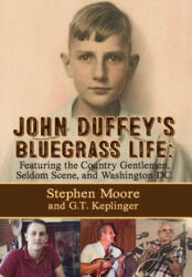 John Duffey's Bluegrass Life: FEATURING THE COUNTRY GENTLEMEN SELDOM SCENE AND WASHINGTON D. C. - Second Edition (ISBN: 9781632638403)