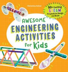 Awesome Engineering Activities for Kids: 50+ Exciting Steam Projects to Design and Build (ISBN: 9781641523691)