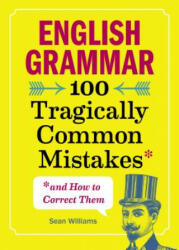 English Grammar: 100 Tragically Common Mistakes (and How to Correct Them) - Sean Williams (ISBN: 9781641523738)