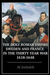 Holy Roman Empire, Sweden, and France in the Thirty Year War, 1618-1648 - Af Jochnick (ISBN: 9781643501987)