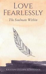 Love Fearlessly: The Soulmate Within (ISBN: 9781645163053)