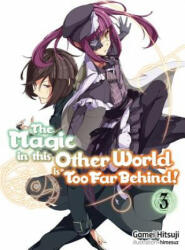 Magic in this Other World is Too Far Behind! Volume 3 - Gamei Hitsuji, Himesuz, Hikoki (ISBN: 9781718354029)