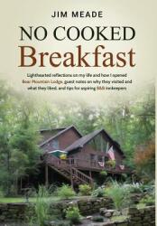 No Cooked Breakfast: Lighthearted reflections on my life and how I opened Bear Mountain Lodge guest notes on why they visited and what the (ISBN: 9781733703918)