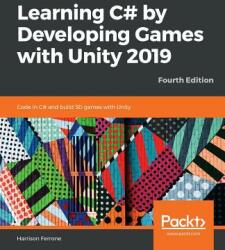 Learning C# by Developing Games with Unity 2019_Fourth Edition: Code in C# and build 3D games with Unity (ISBN: 9781789532050)