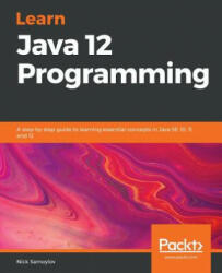 Learn Java 12 Programming: A step-by-step guide to learning essential concepts in Java SE 10 11 and 12 (ISBN: 9781789957051)