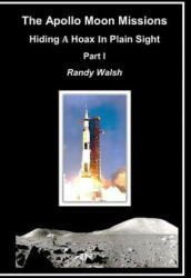 The Apollo Moon Missions: Hiding a Hoax in Plain Sight - Randy Walsh (ISBN: 9781790584444)